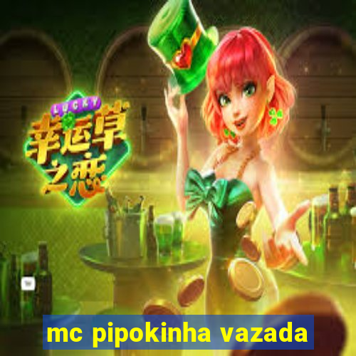 mc pipokinha vazada